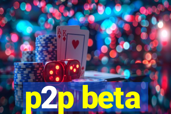 p2p beta